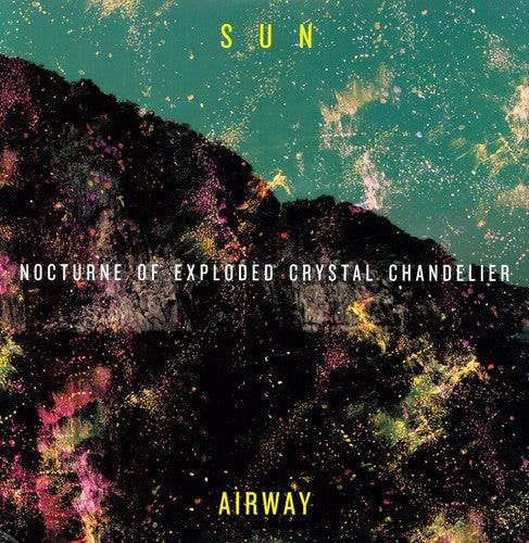 Sun Airway: Nocturne of Exploded Crystal Chandelier [VINYL]