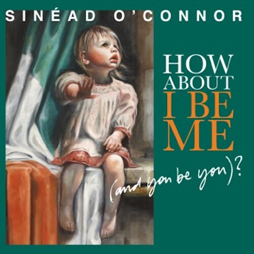 Sin¨¦ad O'Connor: How About I Be Me (And You Be You)? [VINYL]