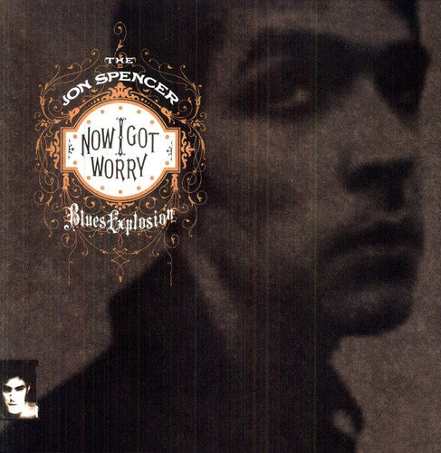 The Jon Spencer Blues Explosion: Now I Got Worry [VINYL]