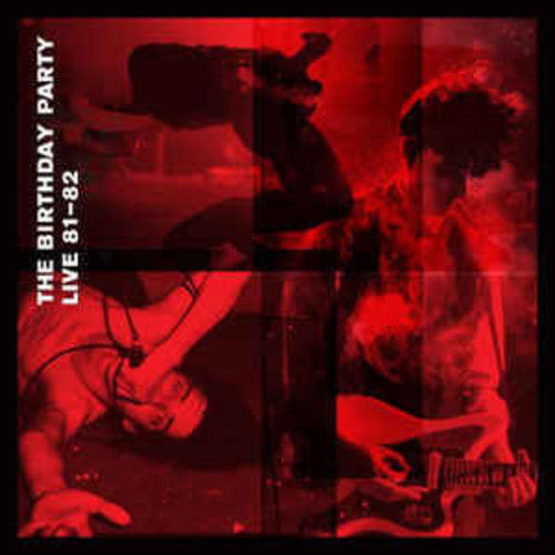 The Birthday Party: Live 81-82 [VINYL]