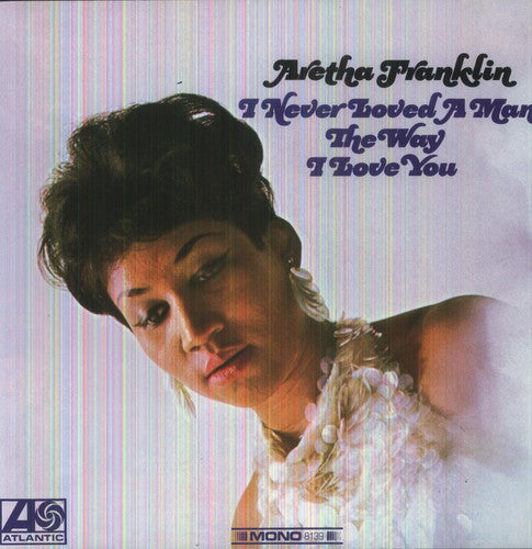 Aretha Franklin: I Never Loved a Man the Way I Love You [VINYL]