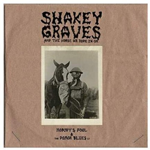 Shakey Graves: Shakey Graves And The Horse He Rode In On (Nobody's Fool & The Donor B lues EP) [VINYL]