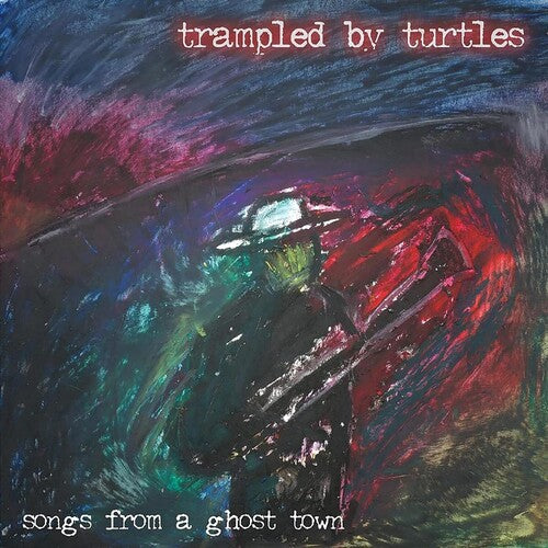 Trampled by Turtles: Songs From A Ghost Town [VINYL]
