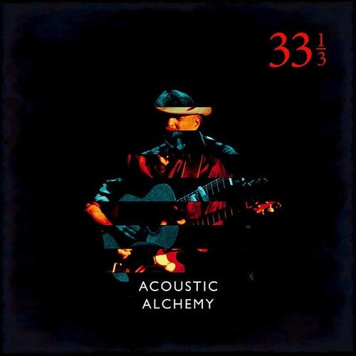 Acoustic Alchemy: Thirty Three & A Third [VINYL]