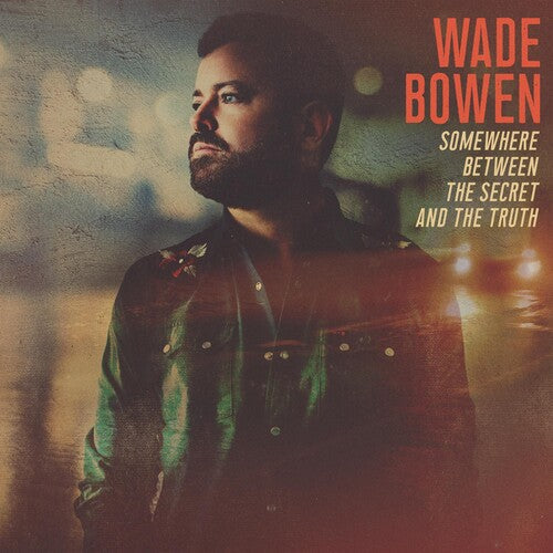 Wade Bowen: Somewhere Between The Secret And The Truth [VINYL]