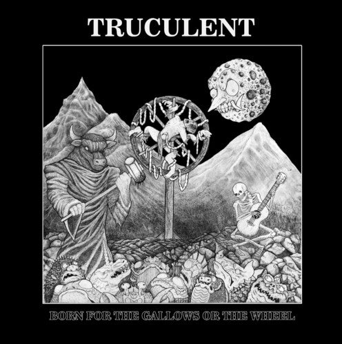 Truculent: Born For The Gallows Or The Wheel [VINYL]