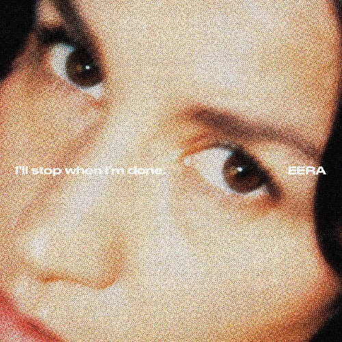 Eera: I'll stop when I'm done. [VINYL]